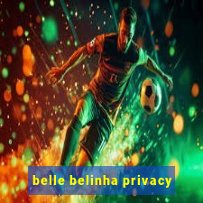 belle belinha privacy